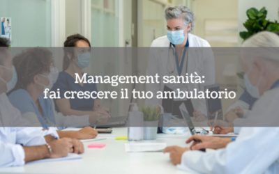 Management sanità: fai crescere il tuo ambulatorio