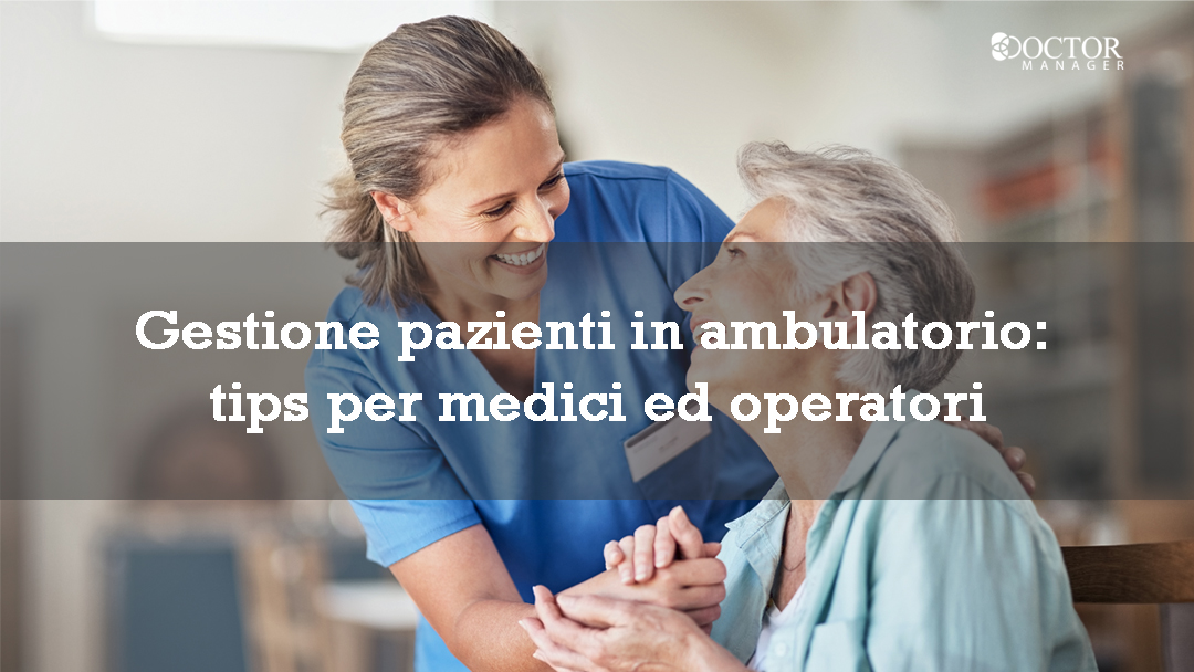 Gestione dei pazienti in ambulatorio: tips per medici e operatori
